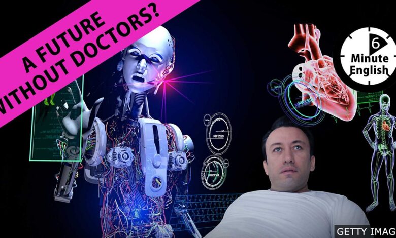 BBC Learning English – 6 Minute English / A future without doctors? BBC Learning English – 6 Minute English / A future without doctors?