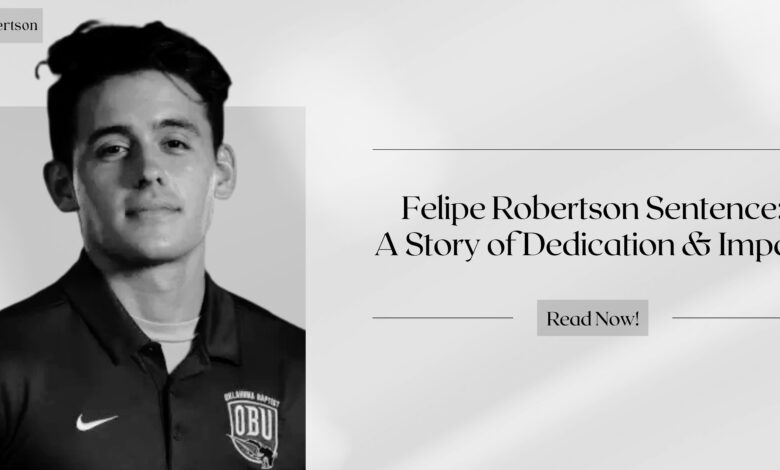 Felipe Robertson Sentence: A Story of Dedication & Impact Felipe Robertson Sentence: A Story of Dedication & Impact