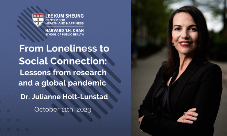 From Loneliness to Social Connection: Lessons from research and a global pandemic From Loneliness to Social Connection: Lessons from research and a global pandemic